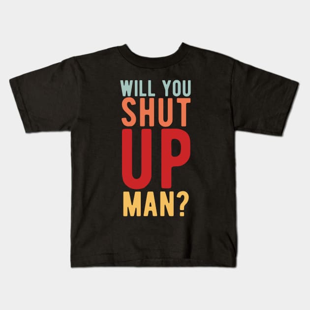 Will You Shut Up Man will you shut up man shut up man 2 Kids T-Shirt by Gaming champion